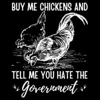 Buy Me Chickens Tell Me You Hate The Government Tall T-Shirt