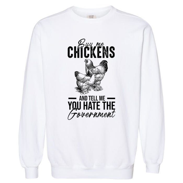 Buy Me Chickens Tell Me You Hate The Government Garment-Dyed Sweatshirt