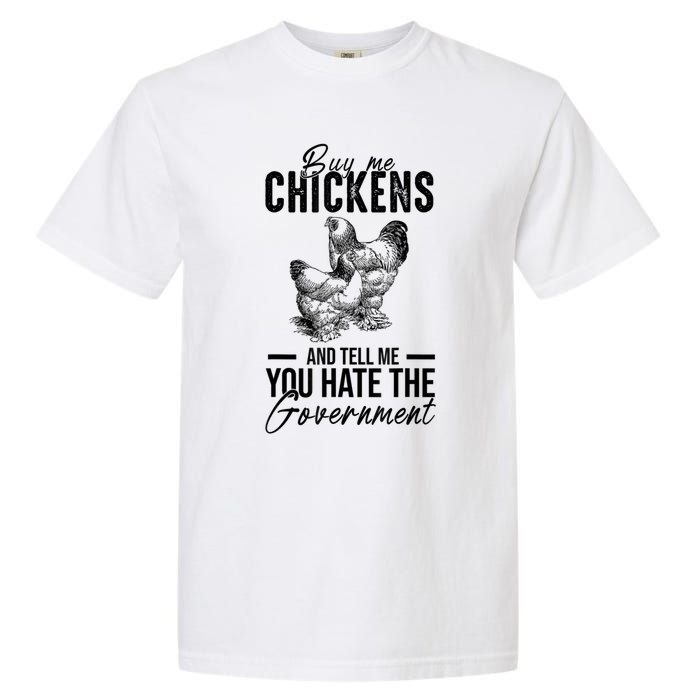 Buy Me Chickens Tell Me You Hate The Government Garment-Dyed Heavyweight T-Shirt