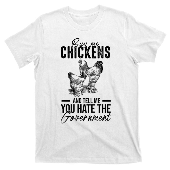 Buy Me Chickens Tell Me You Hate The Government T-Shirt