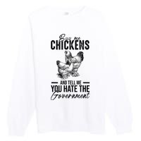 Buy Me Chickens Tell Me You Hate The Government Premium Crewneck Sweatshirt