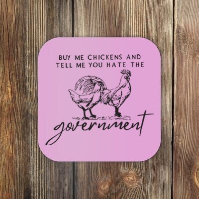 Buy Me Chickens And Tell Me You Hate The Government Coaster