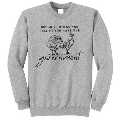 Buy Me Chickens And Tell Me You Hate The Government Tall Sweatshirt