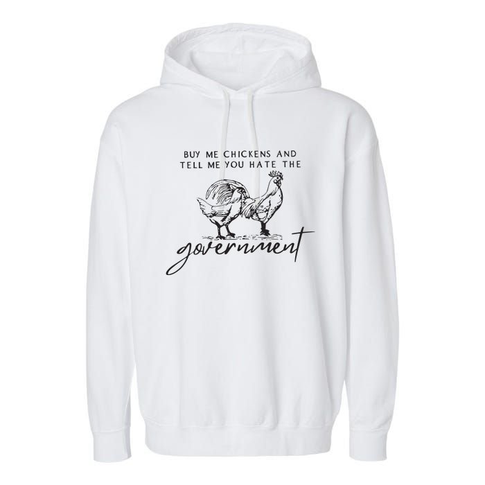 Buy Me Chickens And Tell Me You Hate The Government Garment-Dyed Fleece Hoodie