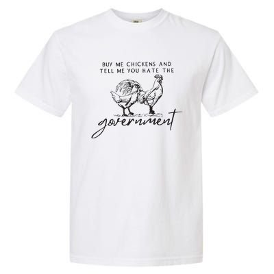 Buy Me Chickens And Tell Me You Hate The Government Garment-Dyed Heavyweight T-Shirt