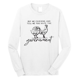 Buy Me Chickens And Tell Me You Hate The Government Long Sleeve Shirt