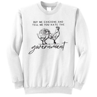 Buy Me Chickens And Tell Me You Hate The Government Sweatshirt