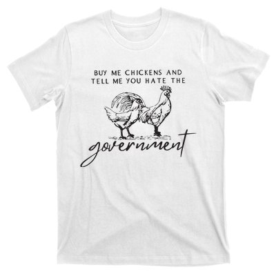 Buy Me Chickens And Tell Me You Hate The Government T-Shirt