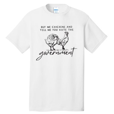 Buy Me Chickens And Tell Me You Hate The Government Tall T-Shirt