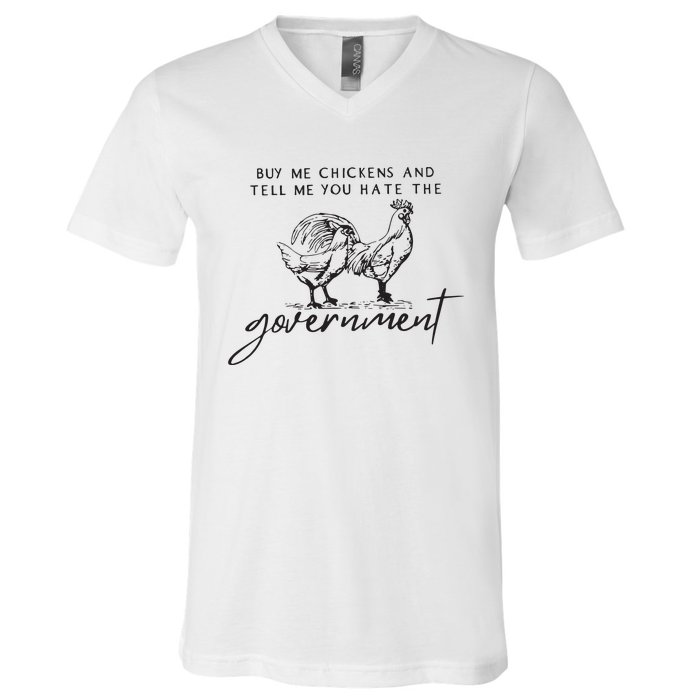 Buy Me Chickens And Tell Me You Hate The Government V-Neck T-Shirt