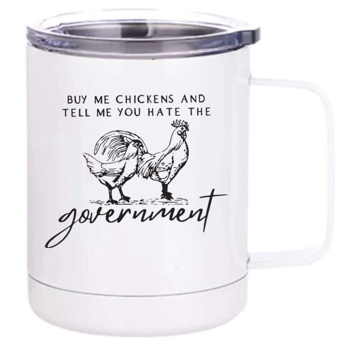 Buy Me Chickens And Tell Me You Hate The Government 12 oz Stainless Steel Tumbler Cup