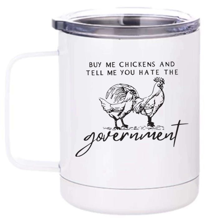 Buy Me Chickens And Tell Me You Hate The Government 12 oz Stainless Steel Tumbler Cup