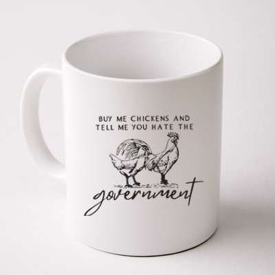 Buy Me Chickens And Tell Me You Hate The Government Coffee Mug