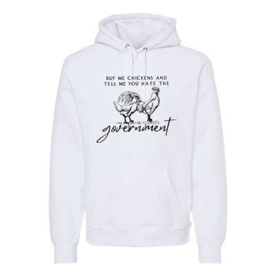 Buy Me Chickens And Tell Me You Hate The Government Premium Hoodie