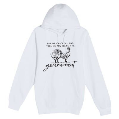 Buy Me Chickens And Tell Me You Hate The Government Premium Pullover Hoodie