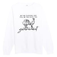 Buy Me Chickens And Tell Me You Hate The Government Premium Crewneck Sweatshirt