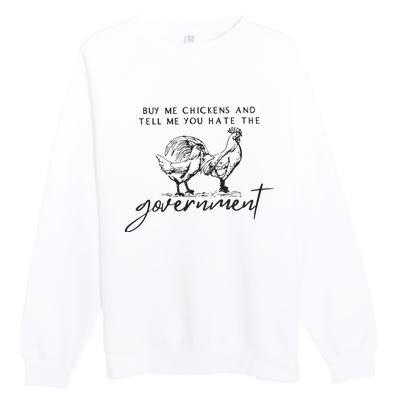 Buy Me Chickens And Tell Me You Hate The Government Premium Crewneck Sweatshirt