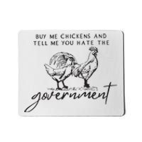 Buy Me Chickens And Tell Me You Hate The Government Mousepad