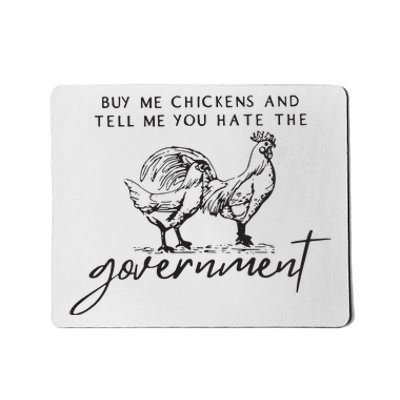 Buy Me Chickens And Tell Me You Hate The Government Mousepad