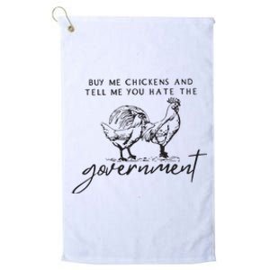 Buy Me Chickens And Tell Me You Hate The Government Platinum Collection Golf Towel