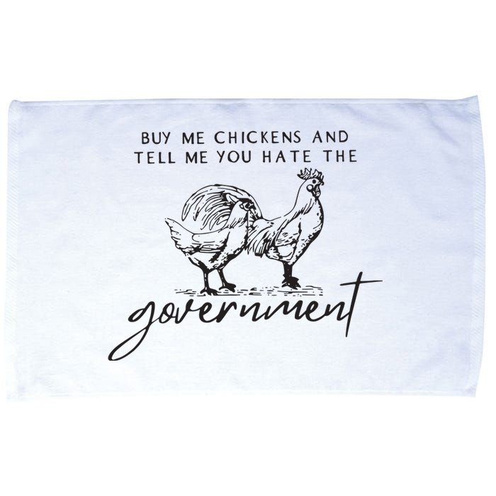 Buy Me Chickens And Tell Me You Hate The Government Microfiber Hand Towel