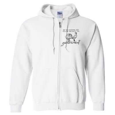 Buy Me Chickens And Tell Me You Hate The Government Full Zip Hoodie