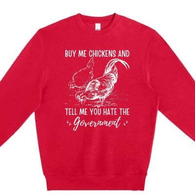 Buy Me Chickens And Tell Me You Hate The Government Premium Crewneck Sweatshirt