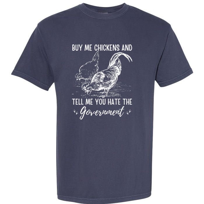 Buy Me Chickens And Tell Me You Hate The Government Garment-Dyed Heavyweight T-Shirt