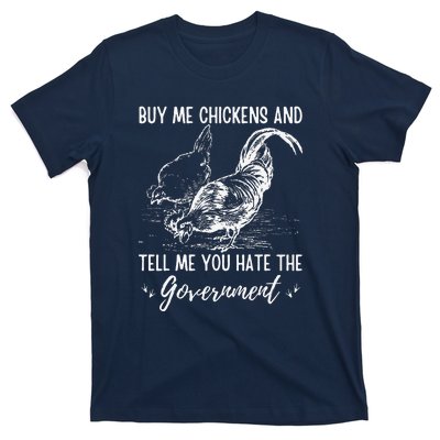 Buy Me Chickens And Tell Me You Hate The Government T-Shirt