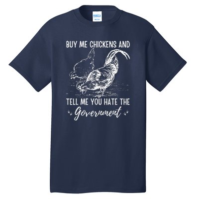 Buy Me Chickens And Tell Me You Hate The Government Tall T-Shirt