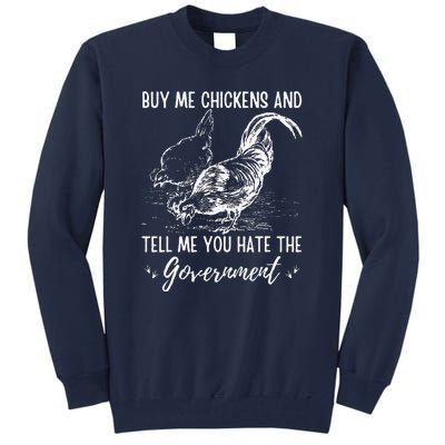 Buy Me Chickens And Tell Me You Hate The Government Tall Sweatshirt