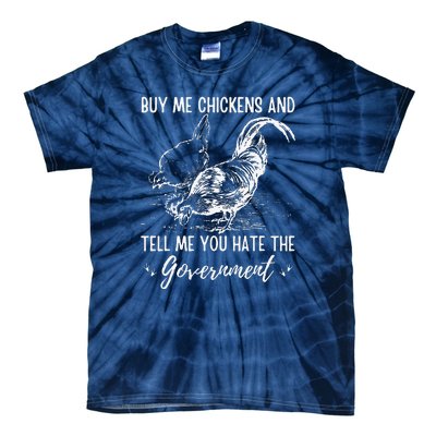 Buy Me Chickens And Tell Me You Hate The Government Tie-Dye T-Shirt