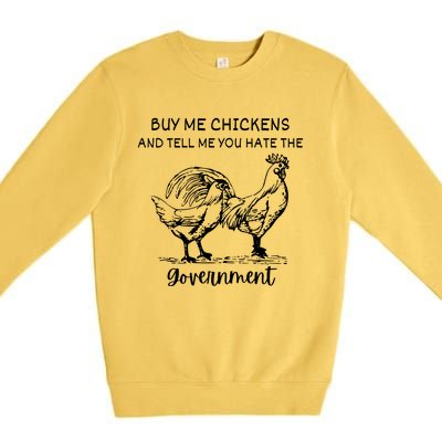 Buy Me Chickens And Tell Me You Hate The Government Premium Crewneck Sweatshirt