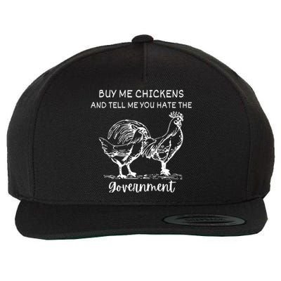 Buy Me Chickens And Tell Me You Hate The Government Wool Snapback Cap