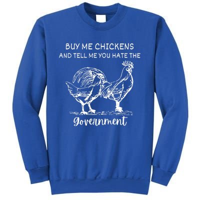 Buy Me Chickens And Tell Me You Hate The Government Sweatshirt