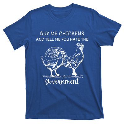 Buy Me Chickens And Tell Me You Hate The Government T-Shirt