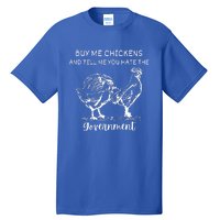 Buy Me Chickens And Tell Me You Hate The Government Tall T-Shirt