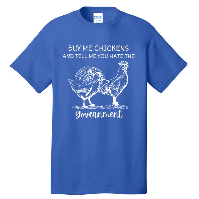 Buy Me Chickens And Tell Me You Hate The Government Tall T-Shirt