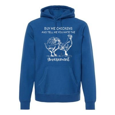 Buy Me Chickens And Tell Me You Hate The Government Premium Hoodie