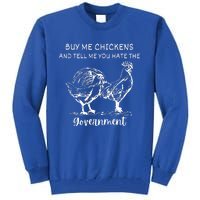 Buy Me Chickens And Tell Me You Hate The Government Tall Sweatshirt