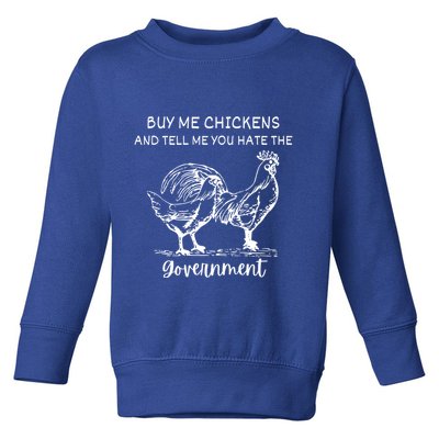 Buy Me Chickens And Tell Me You Hate The Government Toddler Sweatshirt