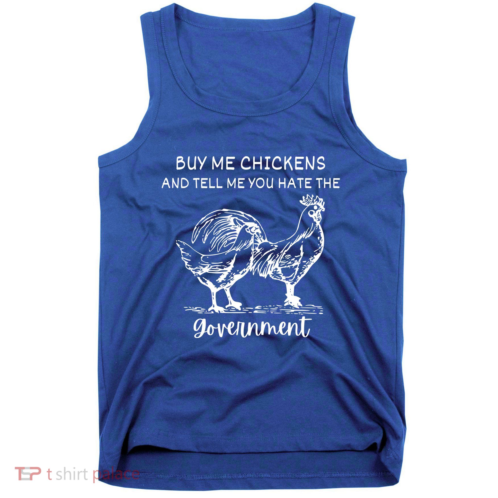 Buy Me Chickens And Tell Me You Hate The Government Tank Top