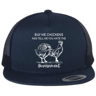 Buy Me Chickens And Tell Me You Hate The Government Flat Bill Trucker Hat