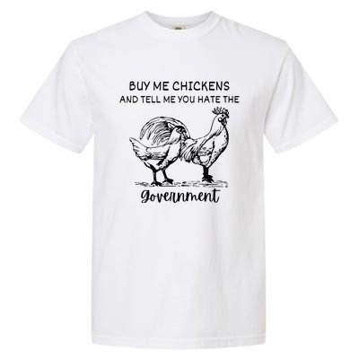 Buy Me Chickens And Tell Me You Hate The Government Garment-Dyed Heavyweight T-Shirt