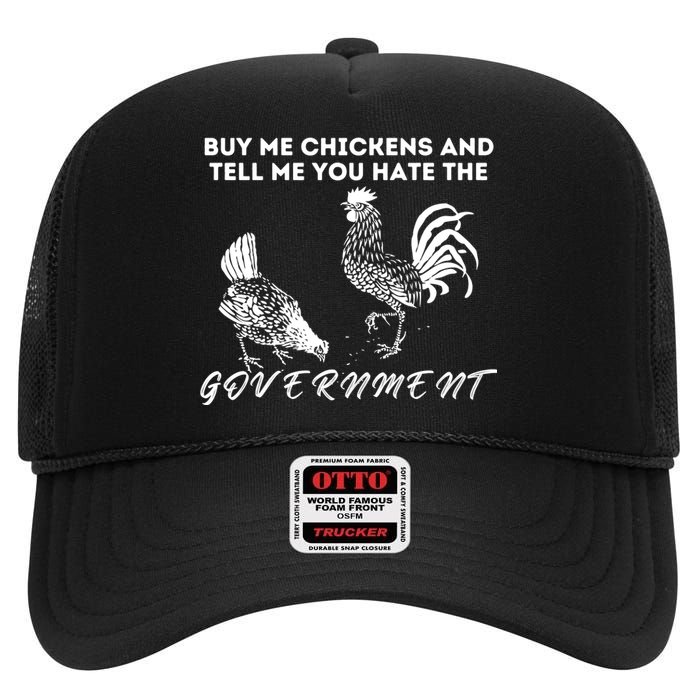 Buy Me Chickens And Tell Me You Hate The Government High Crown Mesh Back Trucker Hat