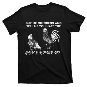 Buy Me Chickens And Tell Me You Hate The Government T-Shirt