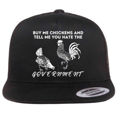 Buy Me Chickens And Tell Me You Hate The Government Flat Bill Trucker Hat