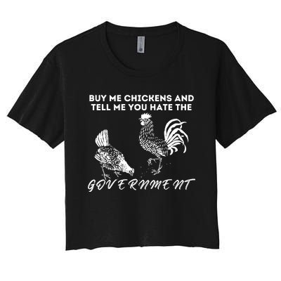 Buy Me Chickens And Tell Me You Hate The Government Women's Crop Top Tee