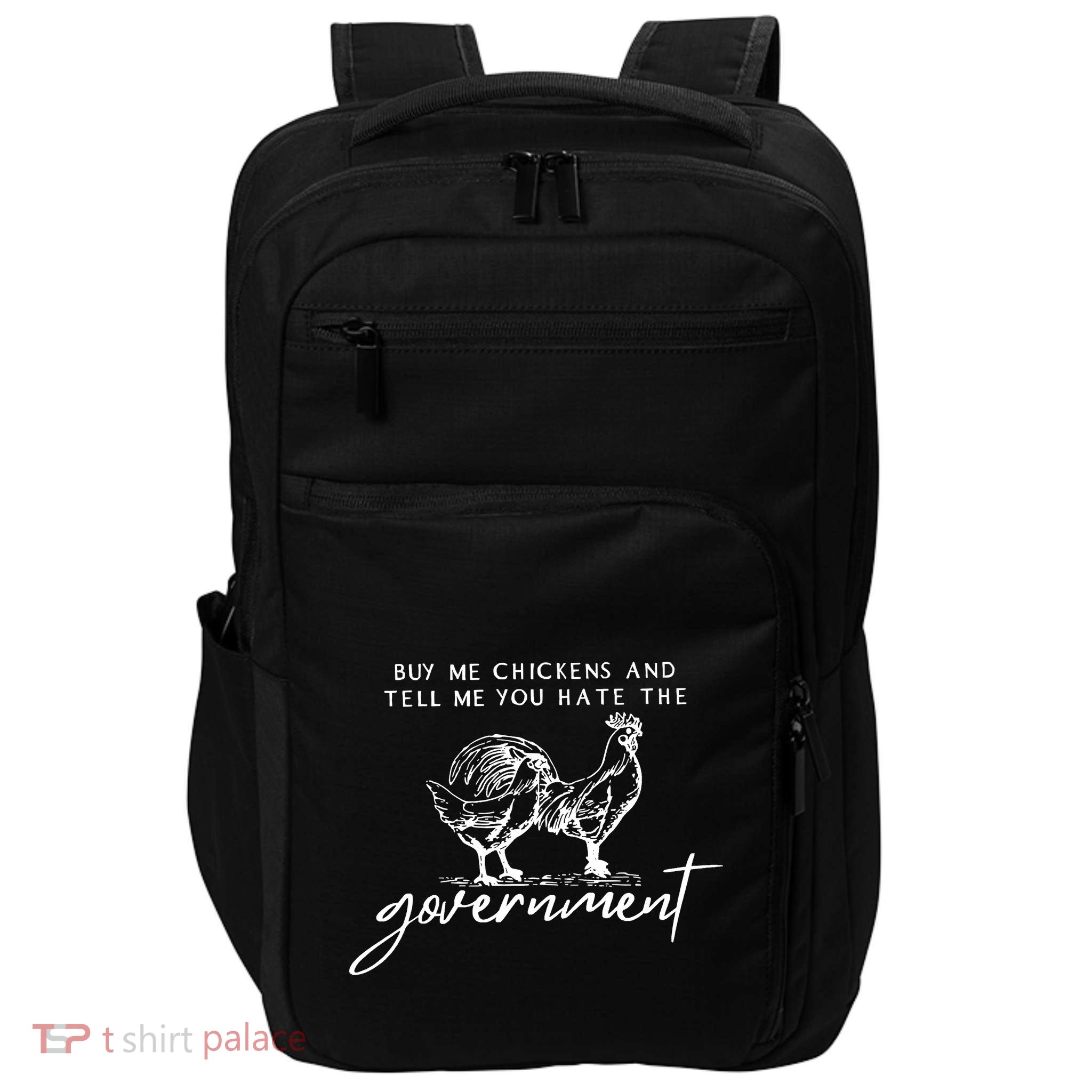 Buy Me Chickens And Tell Me You Hate The Government Impact Tech Backpack