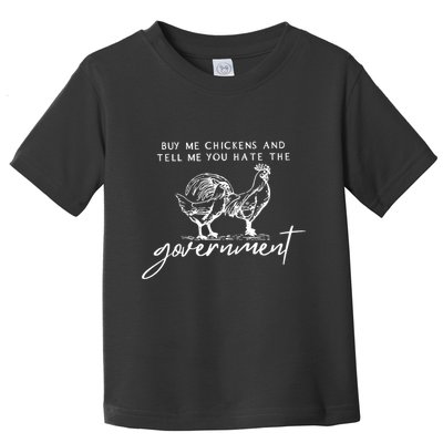 Buy Me Chickens And Tell Me You Hate The Government Toddler T-Shirt